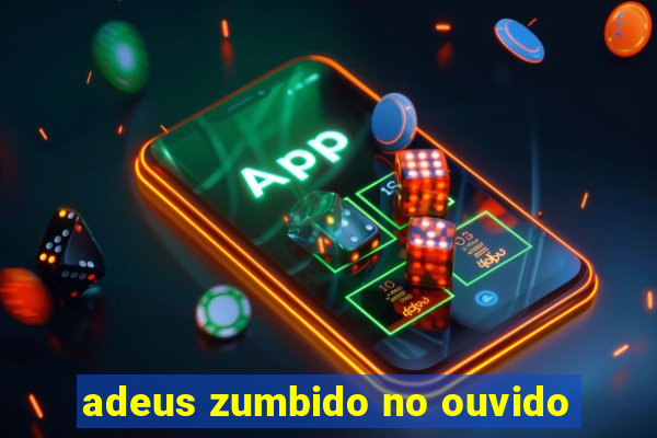 adeus zumbido no ouvido